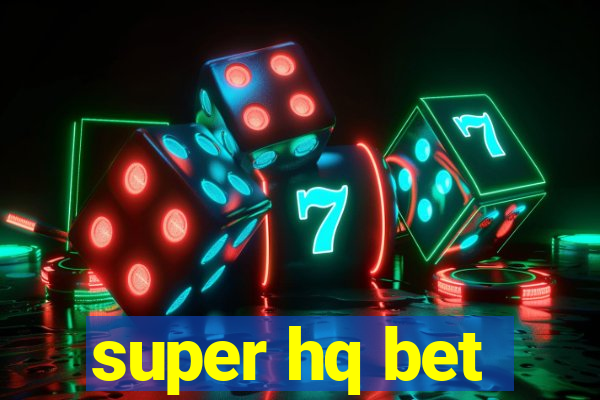 super hq bet